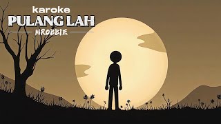 Pulanglah   MROBBIE Karoke