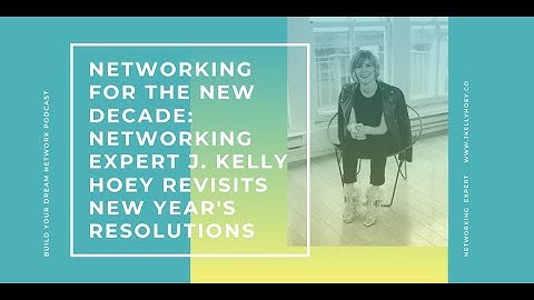 Networking for the New Decade: Networking Expert J. Kelly Hoey Revisits New Year