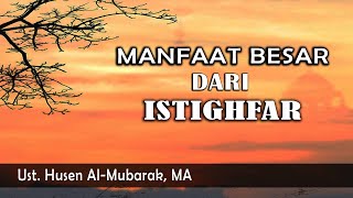 Manfaat Besar Dari Istighfar  ||  Ust. Husen Al-Mubarak, MA