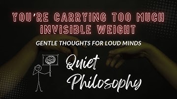 You’re Not Lazy | You’re Carrying Too Much Invisible Weight | Quiet Philosophy