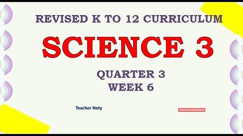 SCIENCE 3 QUARTER 3 WEEK 6 REVISED K TO12 CURRICULUM
