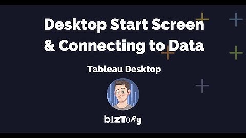 Get started with Tableau Desktop | Start screen & how to connect to data