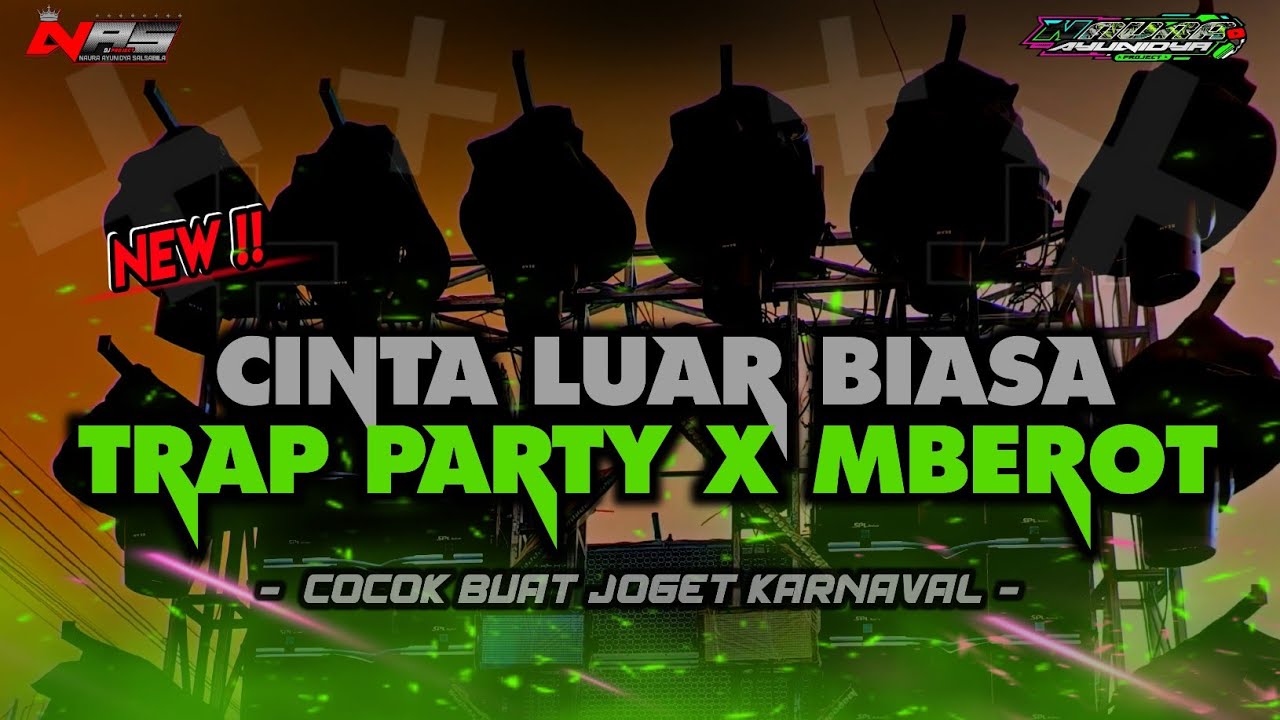 DJ CINTA LUAR BIASA TRAP PARTY X MBEROT  - JOGET KARNAVAL - NAURA AYUNIDYA PROJECT