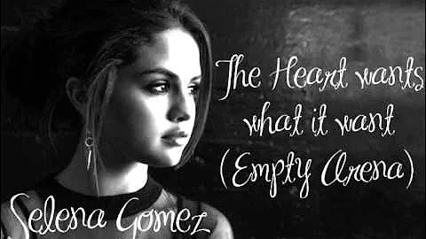 The Heart wants what it want (Empty Arena) - Selena Gomez