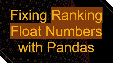 Fixing Ranking Float Numbers with Pandas