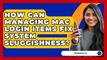 How Can Managing Mac Login Items Fix System Sluggishness? - Be App Savvy