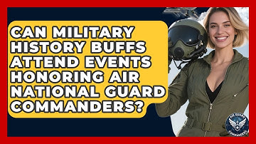 Can Military History Buffs Attend Events Honoring Air National Guard Commanders?