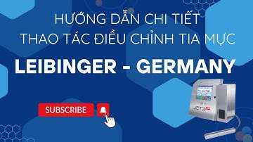 Hướng dẫn chi tiết thao tác điều chỉnh tia mực máy in phun công nghiệp Leibinger - Germany