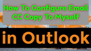 How to Configure Email CC COPY TO MySelf in OUTLOOK