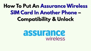How To Put An Assurance Wireless SIM Card In Another Phone – Compatibility & Unlock