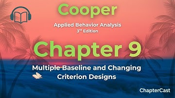 ABA | Cooper | Chapter 9 | Easy Breakdown of Multiple Baseline & Changing Criterion Designs