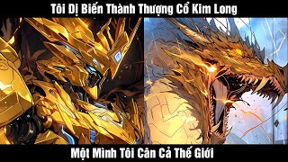 Ngày Tận Thế Tôi Dị Biến Thành Thượng Cổ Kim Long Một Mình Cân Cả Thế Giới