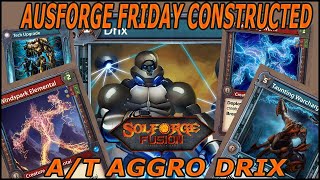 A/T Aggro Drix | AusForge Friday Constructed 17/05/25 | SolForge Fusions