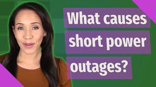 What causes short power outages?
