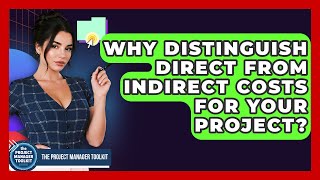 Why Distinguish Direct From Indirect Costs For Your Project? - The Project Manager Toolkit