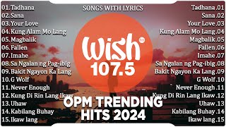 Wish 107.5's Greatest Hits - New 2024 Playlist Songs with Lyrics | Tadhana, Sana, Your Love