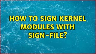 Ubuntu: How to sign kernel modules with sign-file (2 Solutions!!)