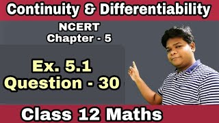 Class 12 Maths | Chapter - 5 | Continuity & Differentiability | Ex. 5.1 | Question - 30