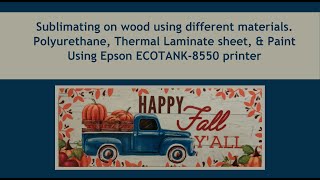 Sublimating on WOOD using ET-8550 & different materials Polyurethane, Thermal Laminate Sheet & Paint