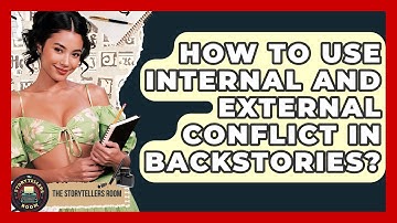 How To Use Internal And External Conflict In Backstories? - The Storytellers Room
