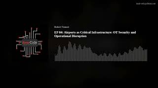 EP 84: Airports as Critical Infrastructure: OT Security and Operational Disruption