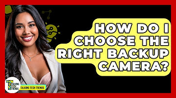 How Do I Choose The Right Backup Camera? - Talking Tech Trends