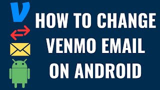 How to Change Venmo Email on Android