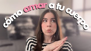 CÓMO AMAR A TU CUERPO: 8 Tips para tener Amor Propio | lefty