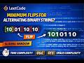 LC 1888 - Minimum Flips to Make Binary String Alternating | Sliding Window O(n) | LeetCode Explained