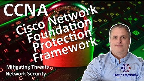 Cisco Network Foundation Protection Framework - Mitigating Threats - CCNA - KevTechify | vid 12