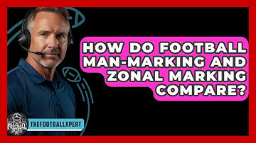 How Do Football Man-marking And Zonal Marking Compare? - The Football Xpert