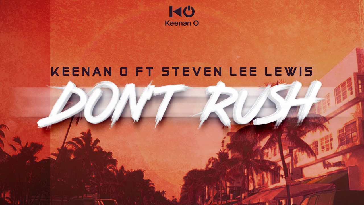 Keenan O ft Steven Lee Lewis - Don't Rush