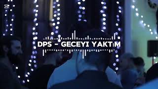 Dps - Geceyi Yaktım Şfetteyiz