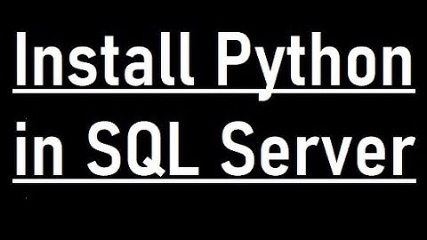 How to install Python in SQL Server | Run Python Scripts