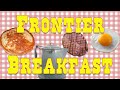 Frontier breakfast