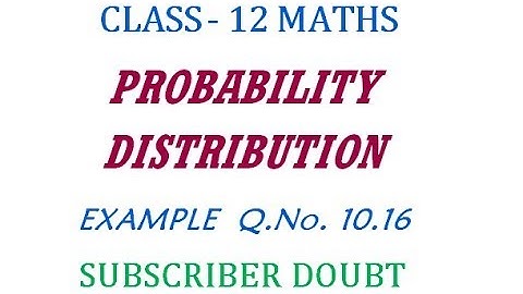 12th Maths  | Example Q.No. 10.16  | Probability Distribution