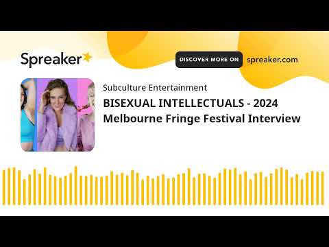 BISEXUAL INTELLECTUALS - 2024 Melbourne Fringe Festival Interview
