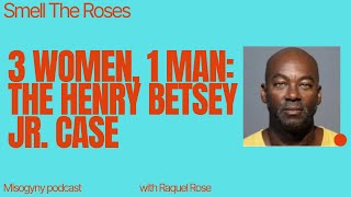 3 women, 1 man: The Henry Betsey Jr. Case