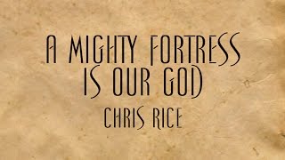 A Mighty Fortress Is Our God - Chris Rice