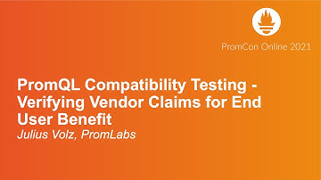 PromQL Compatibility Testing - Verifying Vendor Claims for End User Benefit - Julius Volz, PromLabs