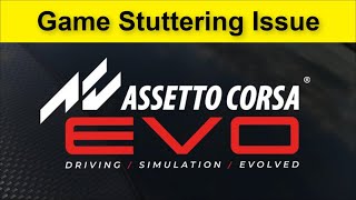 Assetto Corsa EVO Game Stuttering Issue