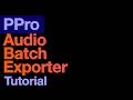 PPro Audio Batch Exporter Tutorial