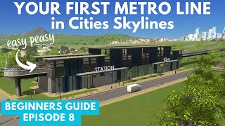 Creating Your First Metro Line in Cities Skylines - Beginners Guide Episode 8