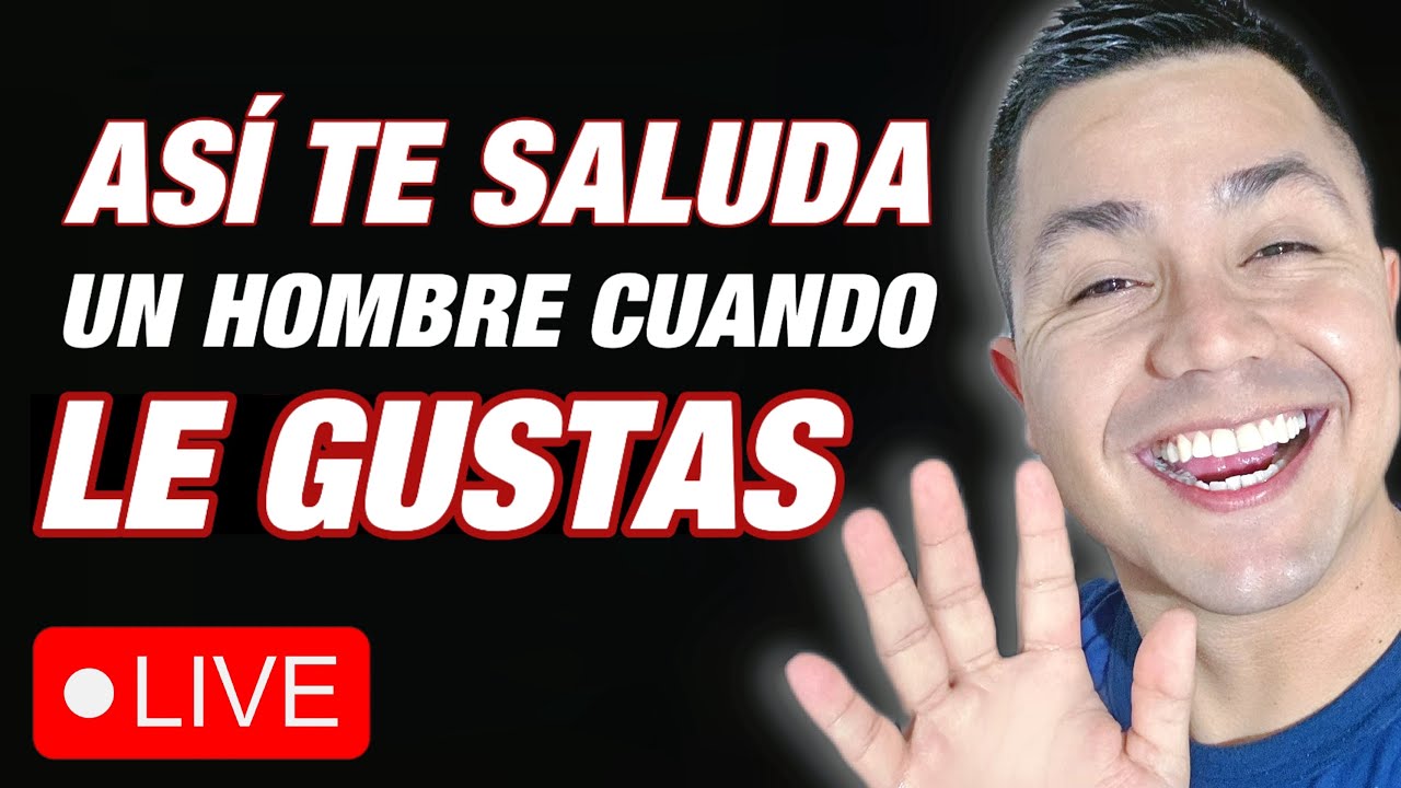 ¿Cómo te SALUDA un HOMBRE cuando LE GUSTAS?