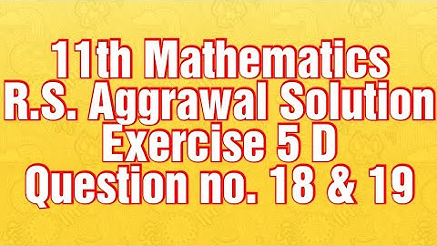 #11th Maths Exercise 5D Question no. 18 & 19