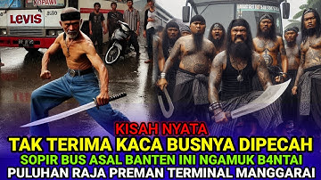 KISAH NYATA❗️SOPIR BUS ASAL BANTEN INI NEKAT HABISI PULUHAN RAJA PREMAN TERMINAL MANGGARAI SENDIRIAN