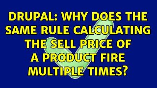 Drupal: Why does the same Rule Calculating The Sell Price Of A Product fire multiple times?