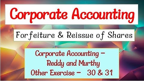 Forfeiture of Shares -Issue of Shares (Corporate Accounting Reddy and Murthy problems and solutions)