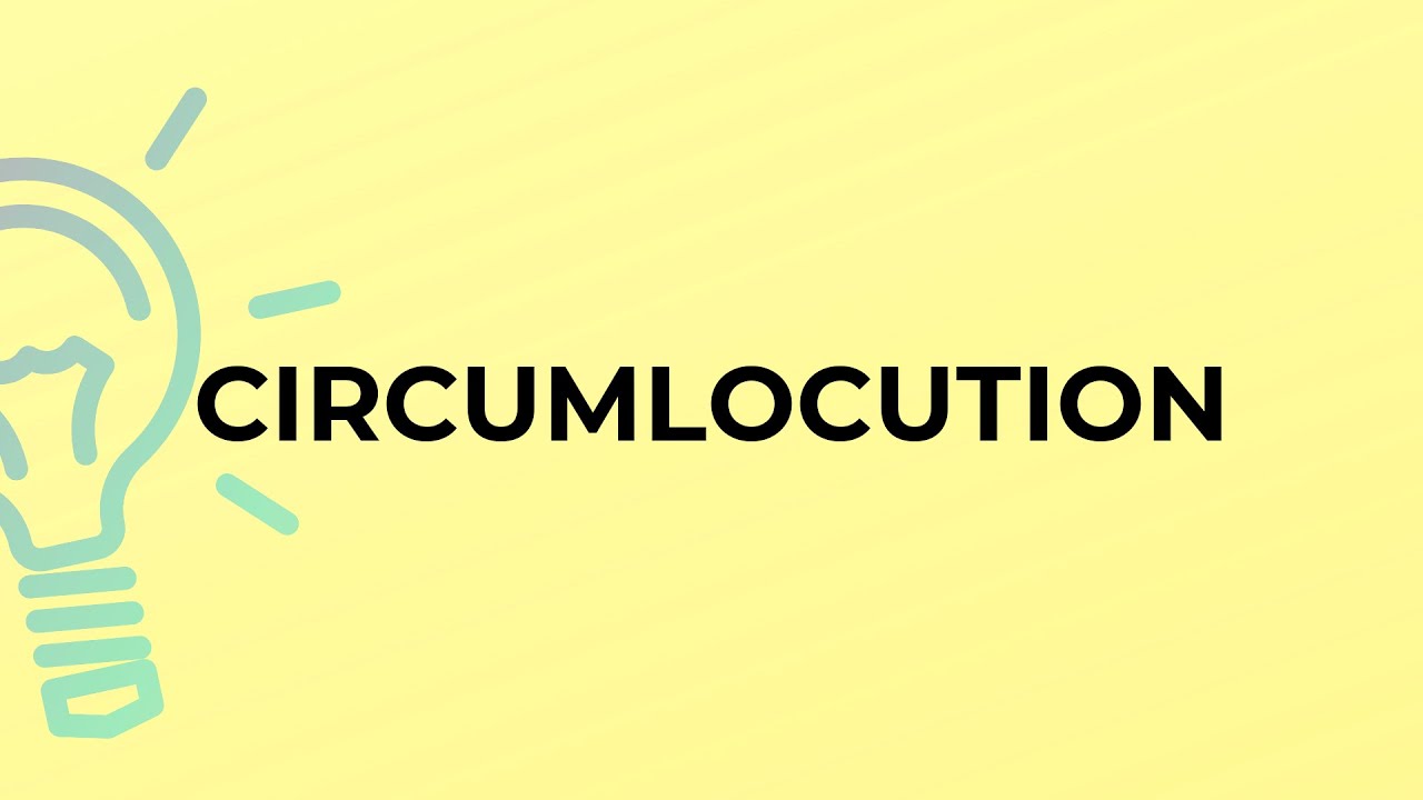 What is the meaning of the word CIRCUMLOCUTION?