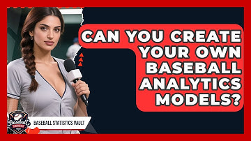 Can You Create Your Own Baseball Analytics Models? - Baseball Statistics Vault